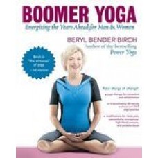 Boomer Yoga: Energizing the Years Ahead for Men & Women (Paperback) by Beryl Bender Birch